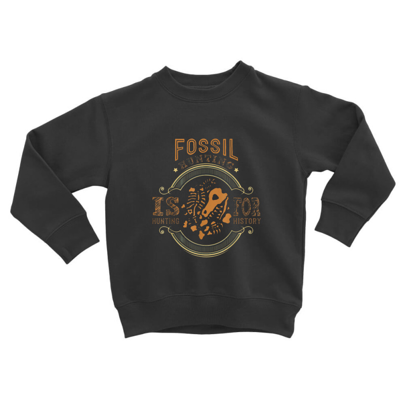 Fossil Hunting History For Paleontologists Geologists Toddler Sweatshirt by kabelistrik | Artistshot