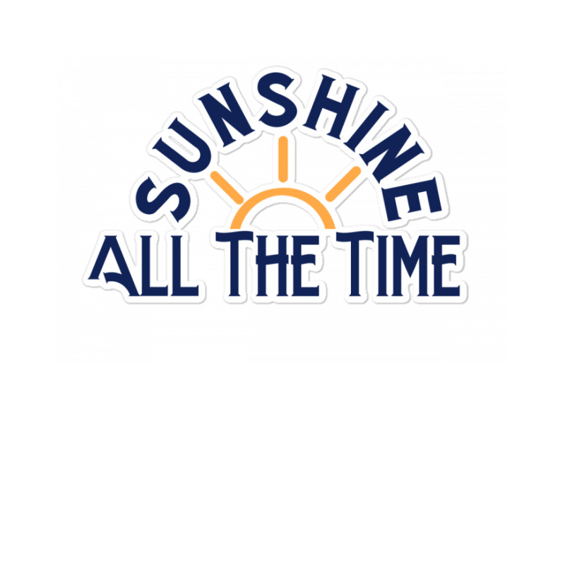 Sunshine All The Time Copy Sticker | Artistshot