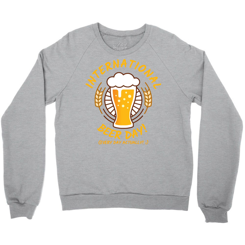 Beer T  Shirt International Beer Day! T  Shirt Crewneck Sweatshirt by trompeloise212 | Artistshot