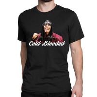 #cold Blooded Classic T-shirt | Artistshot