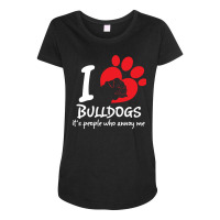 I Love Bulldogs Its People Who Annoy Me Maternity Scoop Neck T-shirt | Artistshot