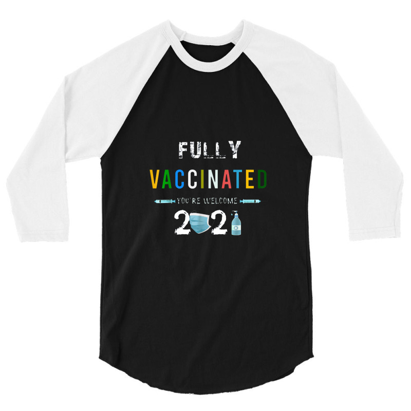 Fully Vaccinated You're Welcome I Fun Pro Vaccination 3/4 Sleeve Shirt by kabelistrik | Artistshot