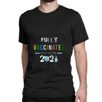 Fully Vaccinated You're Welcome I Fun Pro Vaccination Classic T-shirt | Artistshot