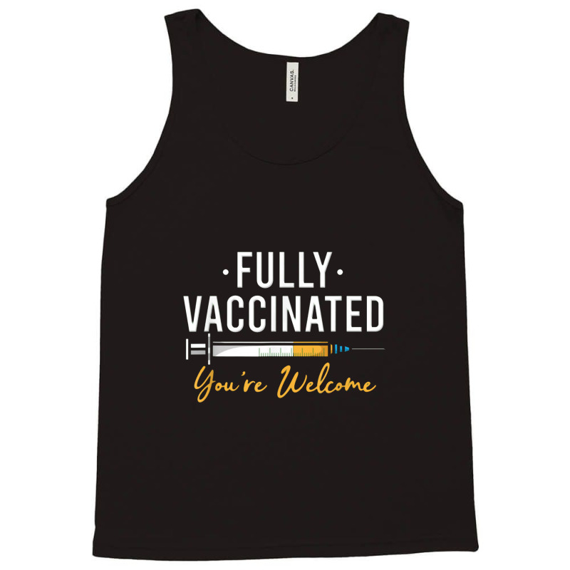 Fully Vaccinated You're Welcome Pro Vaccination Tank Top by kabelistrik | Artistshot