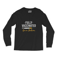 Fully Vaccinated You're Welcome Pro Vaccination Long Sleeve Shirts | Artistshot