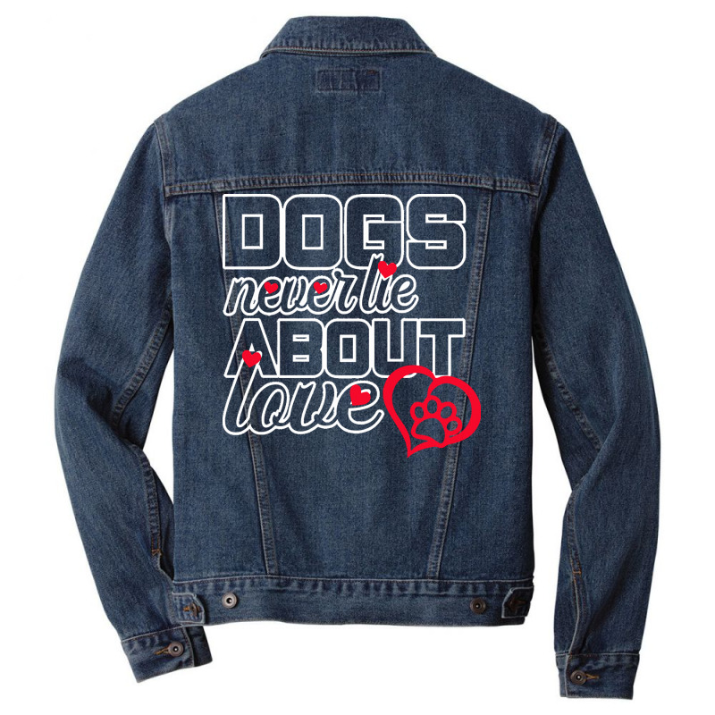 Dog Lovers Gift T  Shirt Dogs Never Lie About Love T  Shirt Men Denim Jacket | Artistshot