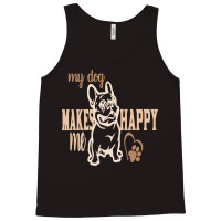 My Dog Makes Me Happy T  Shirt My Dog Makes My Happy T  Shirt Tank Top | Artistshot