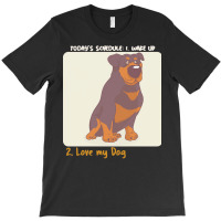 Rottweiler Lover T  Shirt Today's Schedule T-shirt | Artistshot