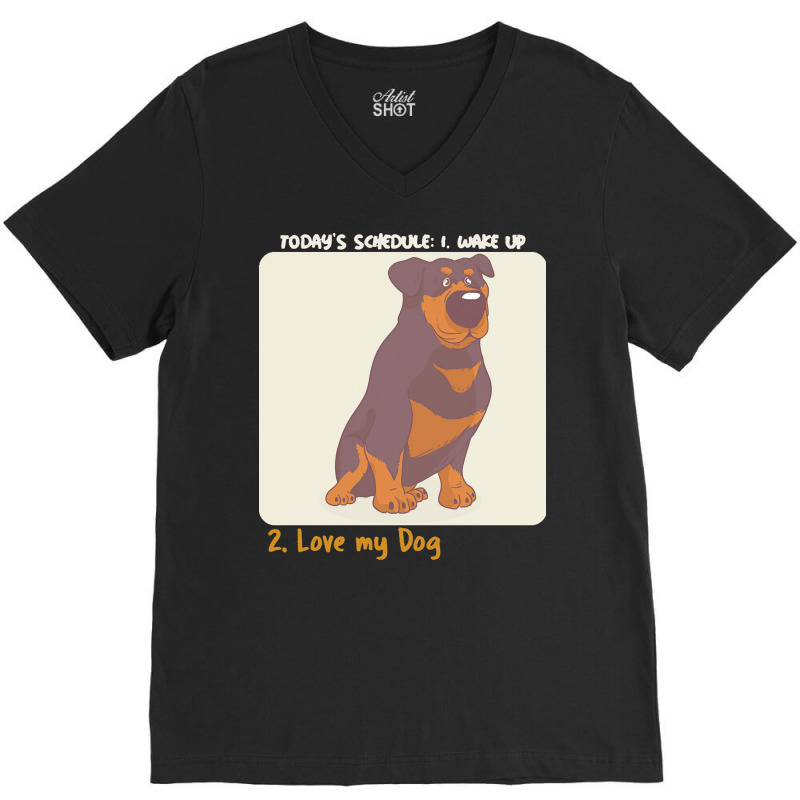 Rottweiler Lover T  Shirt Today's Schedule V-neck Tee | Artistshot