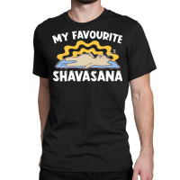 Yoga T  Shirt My Favourite Shavasana   Yogi Meditation Exercise Yoga T Classic T-shirt | Artistshot