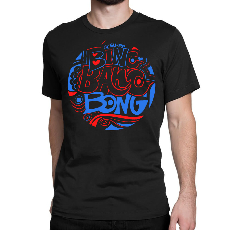 Bing Bang Bong Sing Classic T-shirt | Artistshot