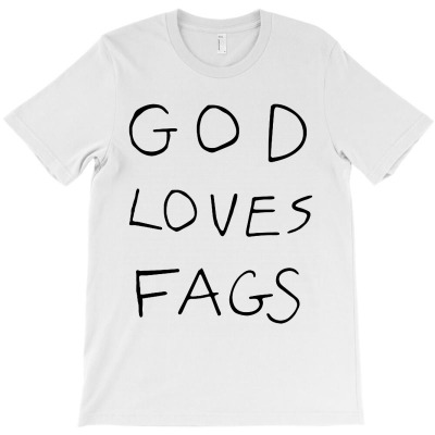 God Loves Fags T-shirt Designed By Christina S Hoyle
