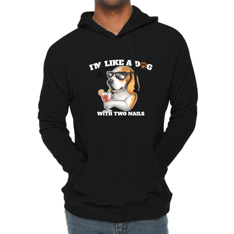 I'm Like A Dog With Two Nails Because I'm Happy Lightweight Hoodie | Artistshot