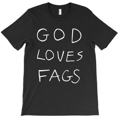 God Loves Fags T-shirt Designed By Christina S Hoyle