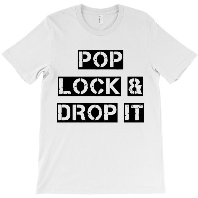 Drop It T-shirt Designed By Christina S Hoyle