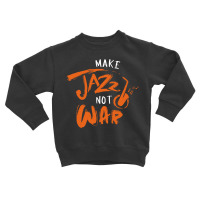 Make Jazz Not War Music White Toddler Sweatshirt | Artistshot