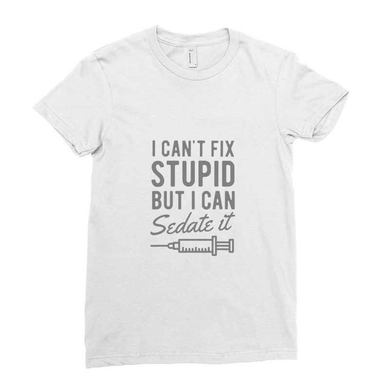 Funny Anesthesiologist Anesthesia Gift Fix Stupid Ladies Fitted T-shirt | Artistshot