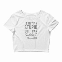 Funny Anesthesiologist Anesthesia Gift Fix Stupid Crop Top | Artistshot