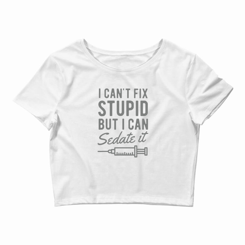 Funny Anesthesiologist Anesthesia Gift Fix Stupid Crop Top | Artistshot