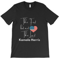 The First But Not The Last Kamala T-shirt | Artistshot