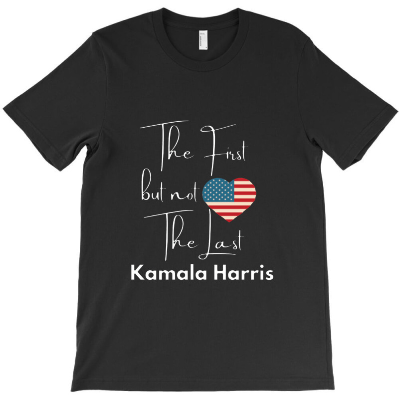 The First But Not The Last Kamala T-shirt | Artistshot