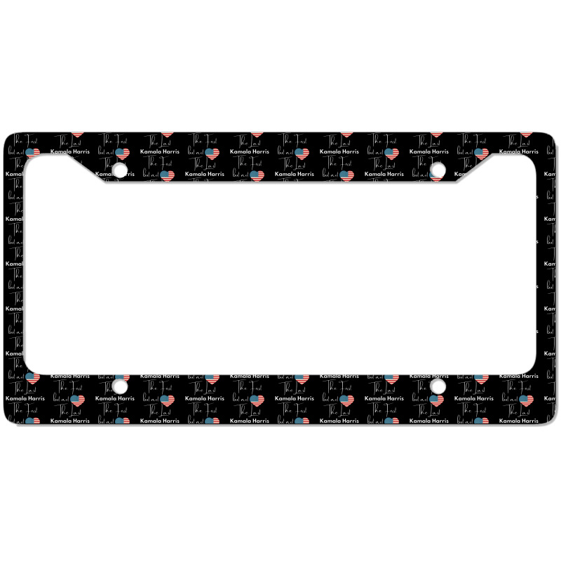 The First But Not The Last Kamala License Plate Frame | Artistshot