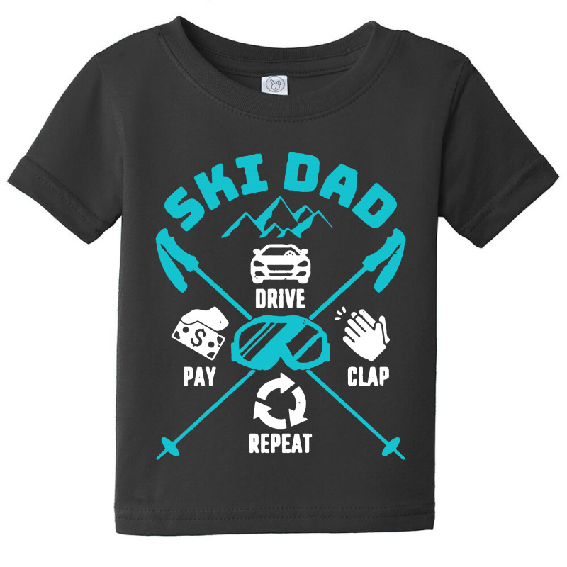 Ski Dad Drive Pay Clap Repeat Baby Tee | Artistshot