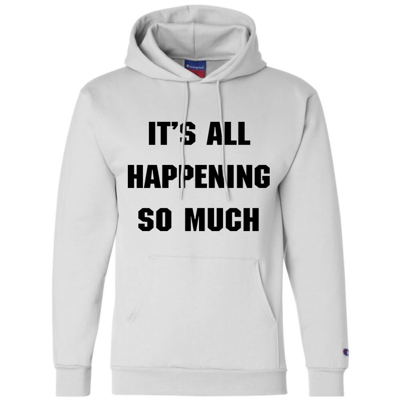 It's All Happening So Much Shirt - Funny Quote Inspired From 80s Movie Champion Hoodie by sevimor | Artistshot