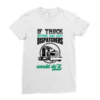 If Truck Driving Was Easy Dispatchers Would Do It Ladies Fitted T-shirt | Artistshot