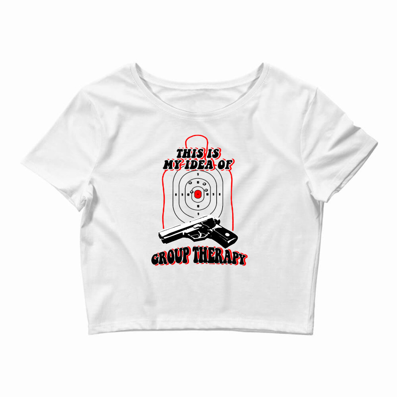 Shooter   This Is My Idea Of Group Therapy Crop Top by Lifestyle | Artistshot