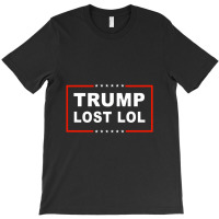 Trump Lost Lol T-shirt | Artistshot