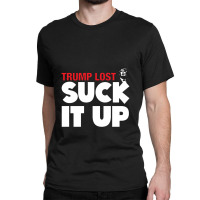 Trump Lost Suck It Up Classic T-shirt | Artistshot