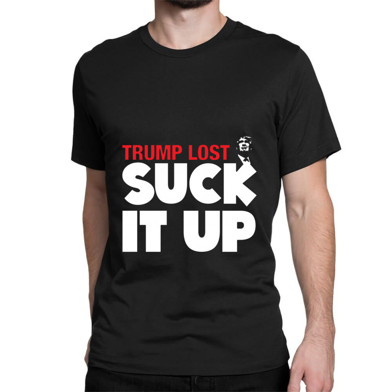 Trump Lost Suck It Up Classic T-shirt | Artistshot