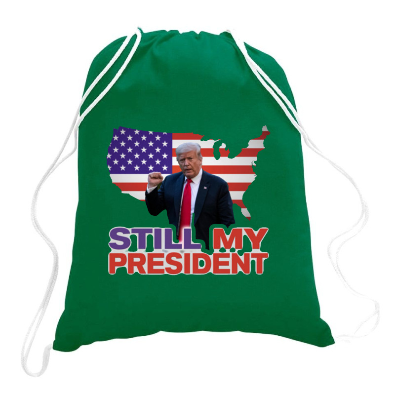 Trump Still My President Drawstring Bags | Artistshot