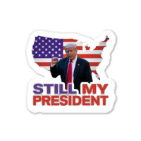 Trump Still My President Sticker | Artistshot