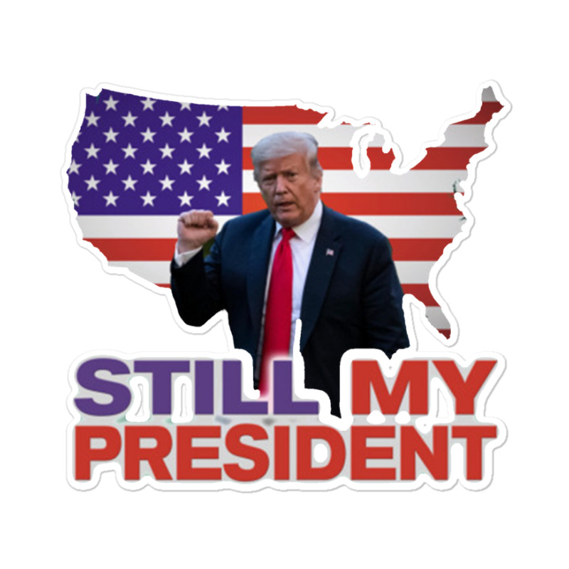 Trump Still My President Sticker | Artistshot