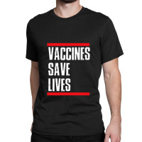 Vaccines Save Lives Classic T-shirt | Artistshot