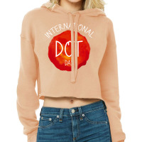 International Dot Day T  Shirt International Dot Day Celebration Gift Cropped Hoodie | Artistshot