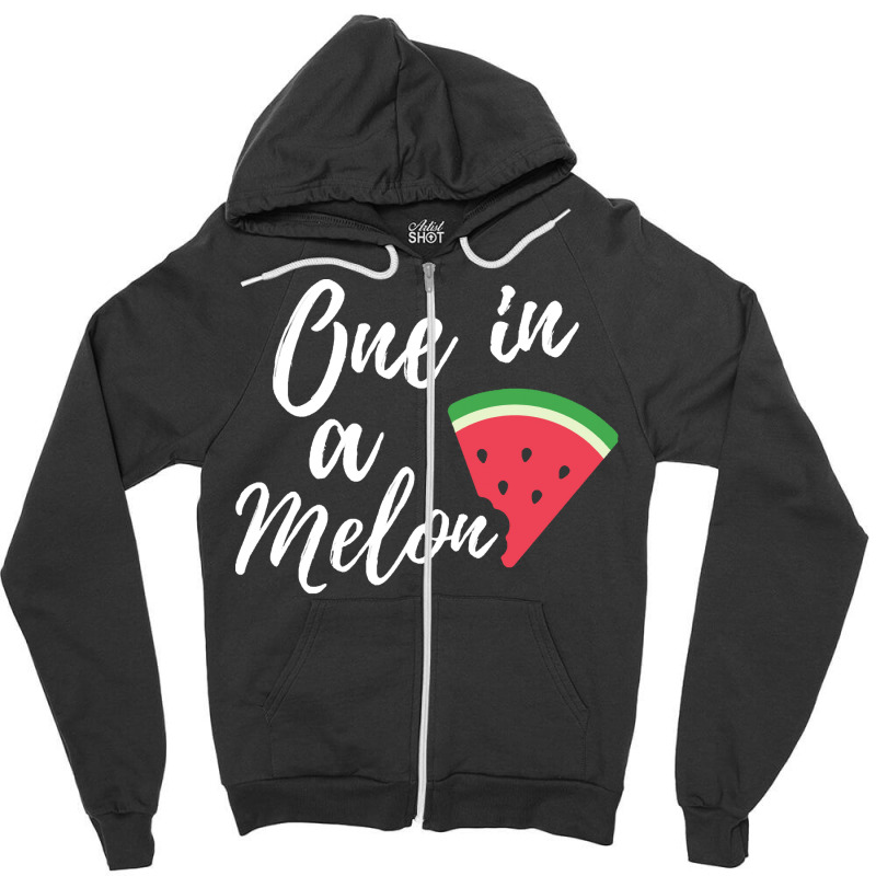 One In A Melon T  Shirt Someone Special Gift   One In A Melon Funny Wa Zipper Hoodie | Artistshot