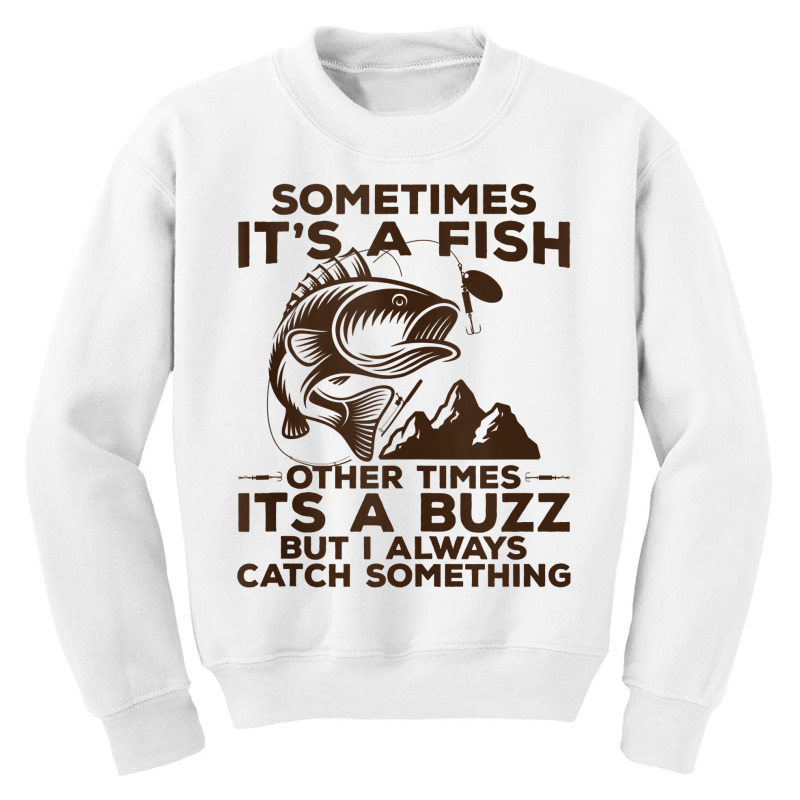 Buzzed Fishing Product, Sometimes It's A Fish Fishing Design Tank Top Youth Sweatshirt | Artistshot