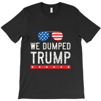 We Dumped Trump T-shirt | Artistshot