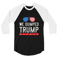 We Dumped Trump 3/4 Sleeve Shirt | Artistshot