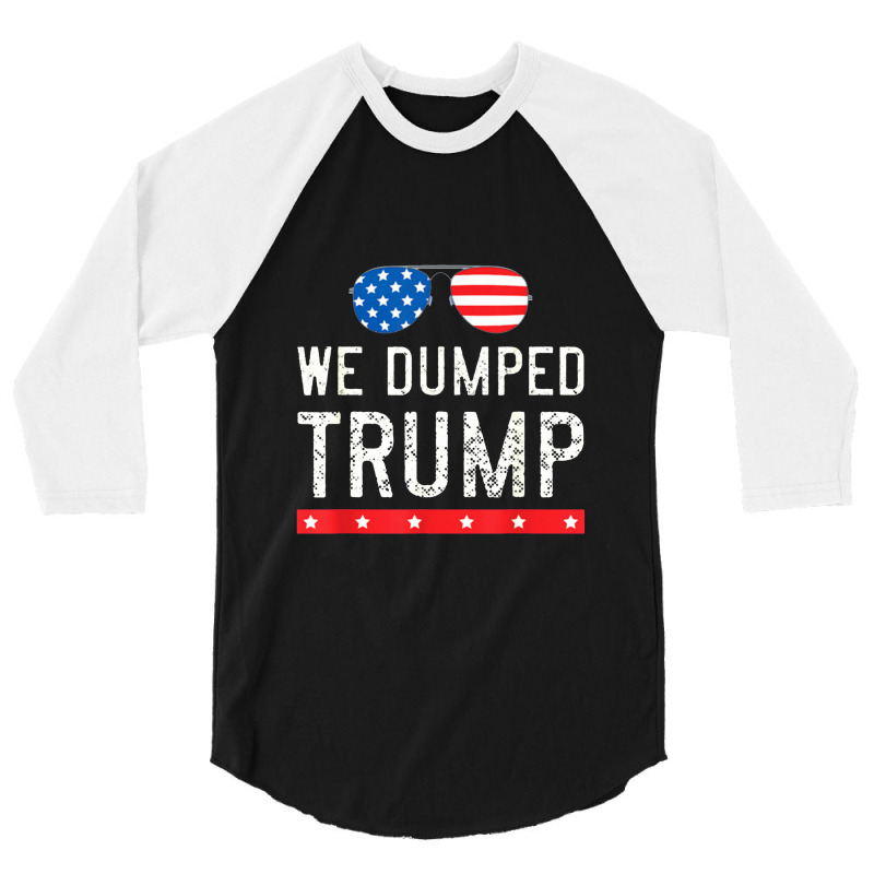 We Dumped Trump 3/4 Sleeve Shirt | Artistshot