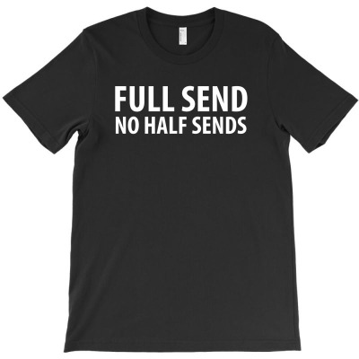 Full Send No Half Sends T-shirt Designed By Djauhari.