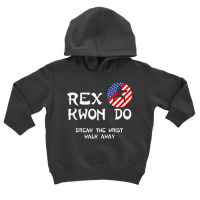 Break The Wrist Walk Away   Rex Kwon Do T Shirt Toddler Hoodie | Artistshot