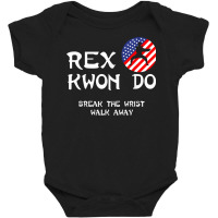 Break The Wrist Walk Away   Rex Kwon Do T Shirt Baby Bodysuit | Artistshot