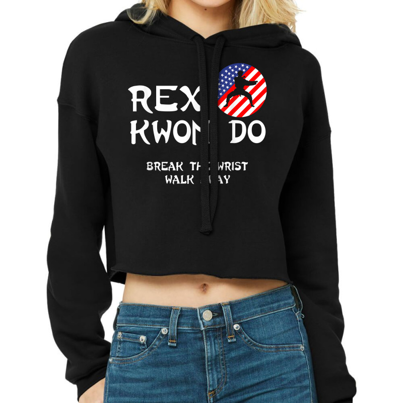 Break The Wrist Walk Away   Rex Kwon Do T Shirt Cropped Hoodie by franceskagilland | Artistshot