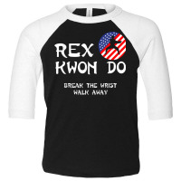 Break The Wrist Walk Away   Rex Kwon Do T Shirt Toddler 3/4 Sleeve Tee | Artistshot