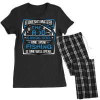 Fishing Fish It Doesnt Matter If The Rod Is Or Isnt Bent Time Spet Fis Women's Pajamas Set | Artistshot