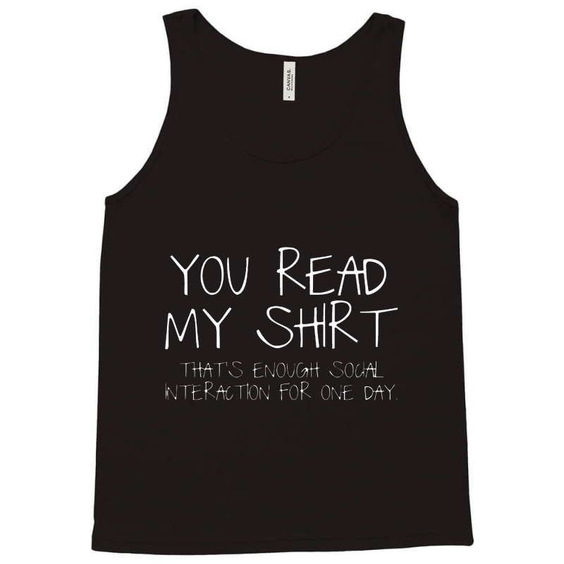 You Read My Shirt That's Enough Social Interaction For One Day Tank Top | Artistshot